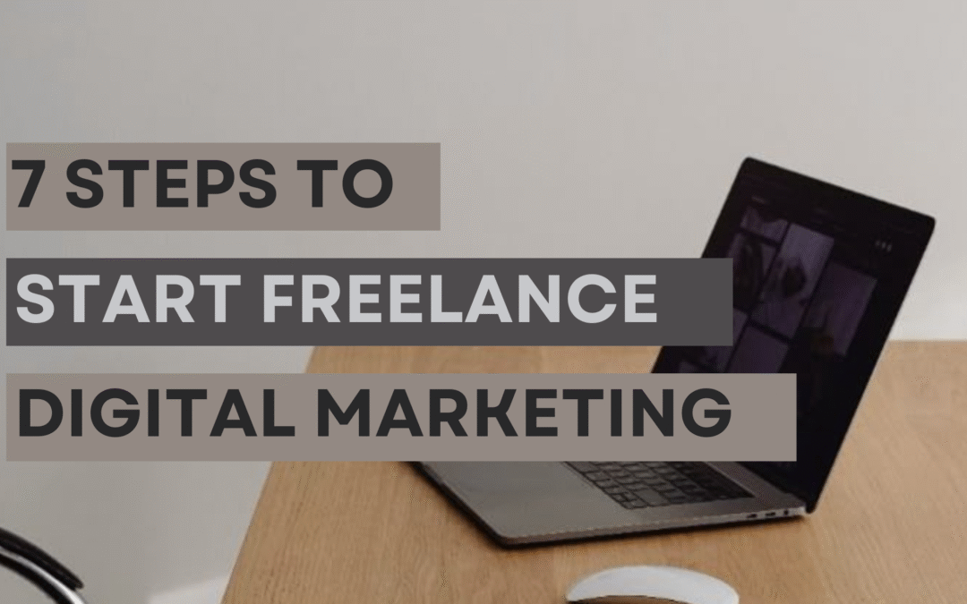 The Ultimate 7-Step Beginner’s Guide to Becoming a Freelance Digital Marketing Strategist